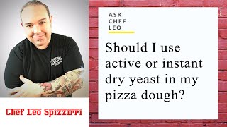 Ask Chef Leo:  Which yeast is best for pizza dough--Instant or active dry yeast?