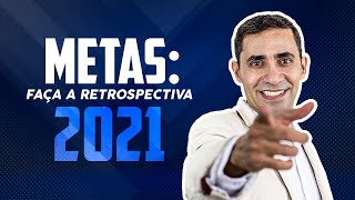 METAS: FAÇA A RETROSPECTIVA 2021 | Gregório Ventura