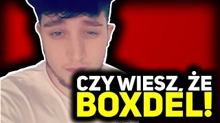 CZY WIESZ, ŻE BOXDEL!