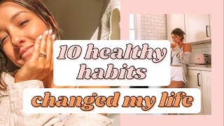 10 HEALTHY HABITS Changed My Life