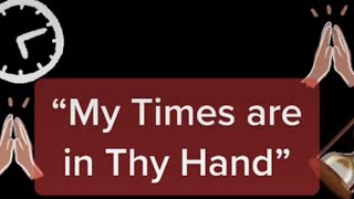 Psalm 31 - “My Times are in Thy Hand” (KJV)