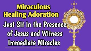 Miraculous Healing Adoration | Just sit in His Presence and witness Immediate Miracles