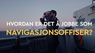 Hvordan er det å jobbe som Navigasjonsoffiser?