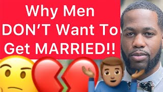 5 Reasons Men DON’T Want To Be MARRIED Nowadays In This Generation!!