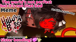 The world’s not perfect but not that bad||Meme||Helluva Boss||Gacha Club||Millie & Sallie May 💞✨||