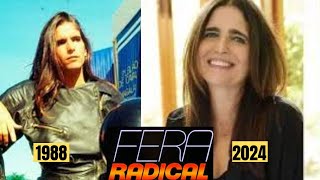 "FERA RADICAL"|  como está O ELENCO DA NOVELA fera radical HOJE.