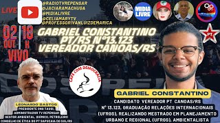 🅰🅾VIVO 02/10 18h🛑GABRIEL CONSTANTINO VEREADOR PT CANOAS/RS☘🌳1️⃣3️⃣1️⃣2️⃣3️⃣