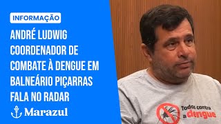 Entrevista: André Ludwig coordenador de combate à dengue em Balneário Piçarras fala no Radar