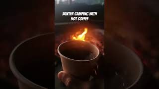 Hot Coffee in Cold winter camp #fire #camping #fireplace #relaxing #coffeoutdoor #cozyfire #campfire