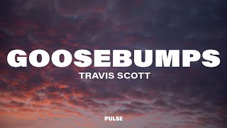 Travis Scott - Goosebumps (Lyrics) ft. Kendrick Lamar