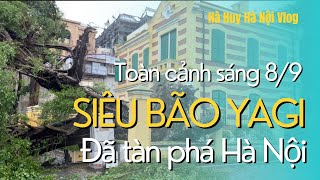 TOÀN CẢNH TÀN PHÁ HANOI SIÊU BÃO YAGI  Super Typhoon YAGI Devastates Hanoi - Hà Huy Hà Nội Vlog #250