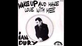 Ian Dury - Wake Up and Make Love with Me (HQ)