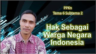 PPKn Tema 6 Subtema 2 Kelas 6 Hak-hak Sebagai Warga Negara Indonesia