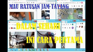 Cara Kejar Ratusan Jam Tayang Sehari Secara Alami Dan Lolos Monetasi Part 1