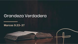 Grandeza Verdadera・Marcos 9:33–37 [David Robles]