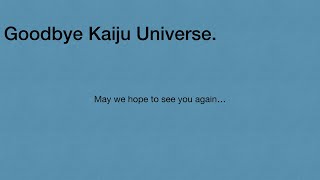 Goodbye Kaiju Universe…