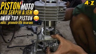 MOTO AKU SERPIH PISTON 😥 | UKUR TOP PISTON | UPDATE PASAL MOTO edisi : promote life insurans