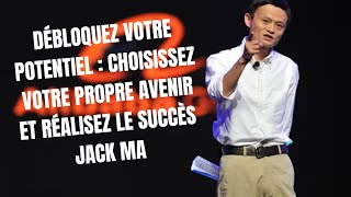 DÉBLOQUEZ votre POTENTIEL  choisissez votre propre AVENIR et réalisez le SUCCÈS Jack Ma