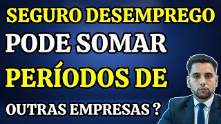 SEGURO DESEMPREGO: POSSO SOMAR DOIS PERÍODOS DE TRABALHO PARA RECEBER ?