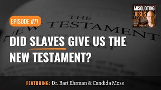 Did Slaves Give Us the New Testament?