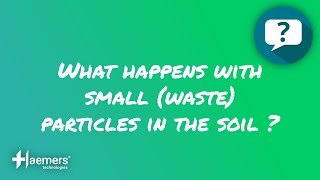 ❓ WHAT HAPPENS WITH SMALL (WASTE) PARTICLES IN THE SOIL?