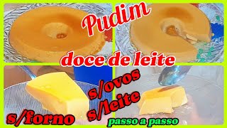 Como fazer pudim de doce de leite! sem forno, s/ovos, s/leite e s/maisena!Tudo no liquidificador.