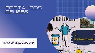 PORTAL DOS DEUSES - TERÇA 20 DE AGOSTO 2024