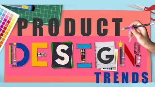 Here are 2023’s Product Design Trends | Product Design Trends for 2023 | design trends | trends 2023