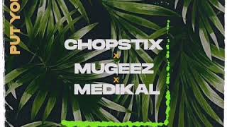 Chopstix ft. Mugeez & Medikal - Put You On || Audio