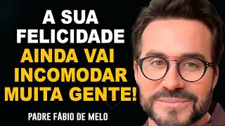 NEM TODOS FICARÃO FELIZES POR VOCÊ Pe Fabio de Melo