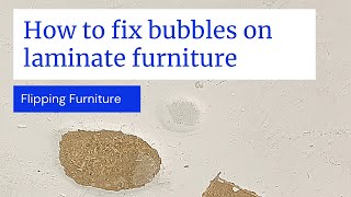 How To Remove Bubbles on Laminate Furniture | Furniture Flipping Repairs