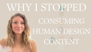 Why I STOPPED Consuming Human Design Content | Nina Elise