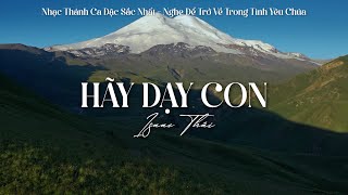 Hãy Dạy Con, Bài Ca Ăn Năn | Nhạc Thánh Ca Cực Hay Nghe Để Trở Về Trong Tình Yêu Chúa