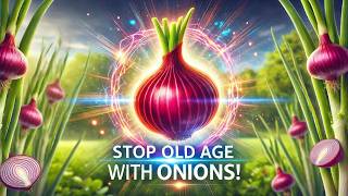 Don't Want to Grow Old? Eat Raw Onions! Facts and Research