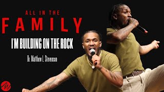 All In The Family | I'm Building On The Rock | Dr. Matthew L. Stevenson