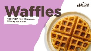 Waffle Recipe Made using Raw Himalayas All Purpose Flour