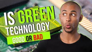 Is Green Technology Good or Bad?