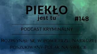 Podcast 148 . Rozpłynął się w powietrzu. Najdłużej poszukiwany Polak na świecie