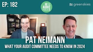 Ep 182: What Your Audit Committee Needs to Know in 2024 w/ Pat Niemann