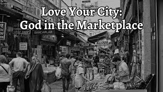 Love Your City: God in the Marketplace | Rajesh Kumar | Love Your City | 17th Dec 2023