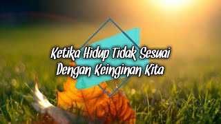 [Kajian] Ketika Hidup Tidak Sesuai Dengan Keinginan Kita