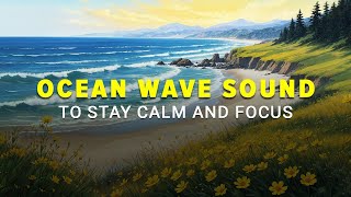 Ocean Wave Sound to Stay Calm and Focus-  Relaxing Music for Stress Relief