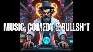 MUSIC, COMEDY & BULLSH*T - I GOTTA SIT DOWN