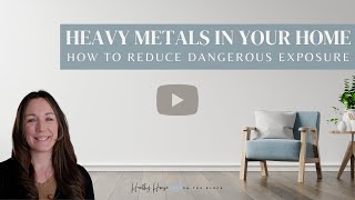 Toxic Heavy Metals Symptoms from Home Exposure