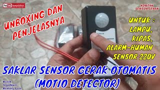 SAKLAR SENSOR GERAK OTOMATIS (MOTION DETECTOR) UNTUK LAMPU, KIPAS, ALARM-HUMAN SENSOR 220V(UNBOXING)