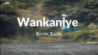 Wankaniye By Kevin Kade (Lyrics)