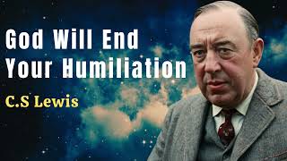 God Will End Your Humiliation | C.S Lewis 2024