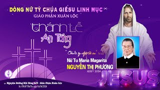 ✝️Thánh Lễ An Táng NỮ TU MARIA MAGARITA NGUYỄN THỊ PHƯƠNG - Lúc 05h30’ Ngày 16.04.2024