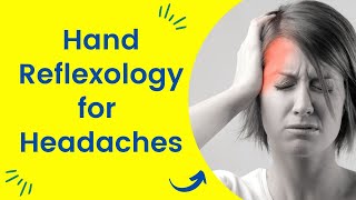 Hand Reflexology for Headaches (Tension Headache and Migraine)