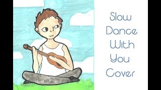 Slow Dance With You {Cover}